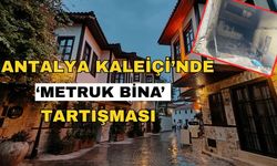 Antalya Kaleiçi’nde ‘Metruk bina’ tartışması
