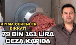 Kıyma çekenler dikkat! 79 bin 161 lira ceza kapıda