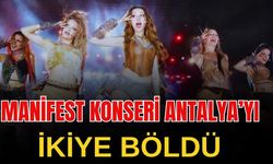 Manifest konseri Antalya’yı ikiye böldü