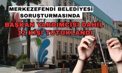 Merkezefendi Belediyesi soruşturmasında başkan yardımcısı dahil 12 kişi tutuklandı
