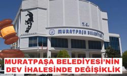 Muratpaşa Belediyesi’nin dev ihalesinde değişiklik