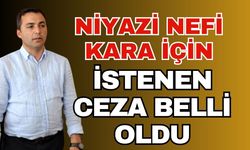 Niyazi Nefi Kara için savcı talebini açıkladı