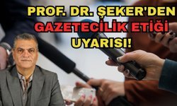 Prof. Dr. Şeker'den gazetecilik etiği uyarısı
