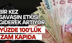 Savaşın etkisi giderek artıyor! Yüzde 100’lük zam kapıda
