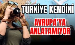 Türkiye kendini Avrupa’ya anlatamıyor