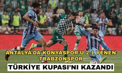 Antalya’da Konyaspor’u 2-1 yenen Trabzonspor Türkiye Kupası’nı kazandı