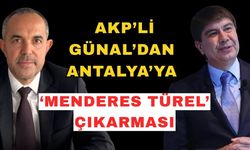 AKP’li Günal’dan Antalya’ya ‘Menderes Türel’ çıkarması