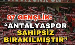 07 Gençlik: “Antalyaspor sahipsiz bırakılmıştır”