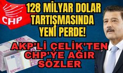 128 milyar dolar tartışmasında yeni perde! AKP'li Çelik'ten CHP'ye ağır sözler