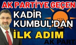 AK Parti'ye geçen Kadir Kumbul'dan ilk adım