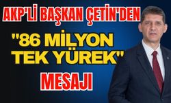 AKP'li Başkan Çetin'den "86 milyon tek yürek" mesajı