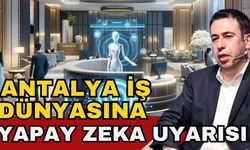 Antalya iş dünyasına yapay zeka uyarısı! Daha az insanla daha başarılı olma dönemine giriliyor