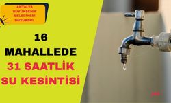 Antalya Büyükşehir Belediyesi duyurdu! 16 mahallede 31 saatlik su kesintisi yaşanacak
