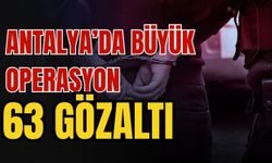 Antalya’da büyük operasyon 63 gözaltı