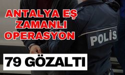 Antalya eş zamanlı operasyon 79 gözaltı