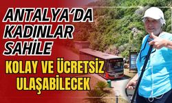 Antalya’da kadınlar sahile kolay ve ücretsiz ulaşabilecek