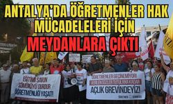 Antalya'da öğretmenler hak mücadeleleri için meydanlara çıktı