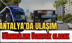 Antalya’da ulaşım öğrencilere ücretsiz olacak