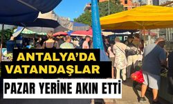 Antalya’da vatandaşlar pazar yerine akın etti
