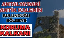 Antalya'daki antik kalenin bulunduğu bölgeye koruma kalkanı