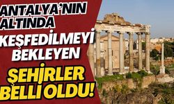 Antalya’nın altında keşfedilmeyi bekleyen şehirler belli oldu! Antalya'nın altında kaç medeniyet yatıyor?