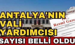 Antalya'nın vali yardımcısı sayısı belli oldu