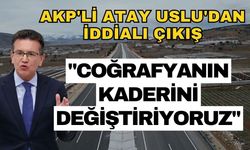 AKP'li Atay Uslu'dan iddialı çıkış: "Coğrafyanın kaderini değiştiriyoruz"