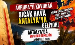 Avrupa'yı kavuran sıcak hava Antalya'ya geliyor! Antalya'da en sıcak günlerin tarihi belli oldu