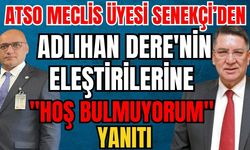 ATSO Meclis Üyesi Senekçi’den Adlıhan Dere'nin eleştirilerine "Hoş bulmuyorum" yanıtı