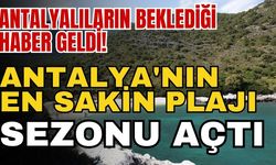 Antalyalıların beklediği haber geldi! Antalya'nın en sakin plajı sezonu açtı
