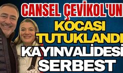 Cansel Çevikol'un kocası tutuklandı, kayınvalidesi serbest