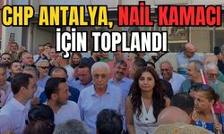 CHP Antalya, Nail Kamacı için toplandı