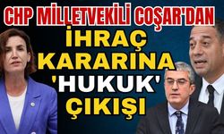 CHP Milletvekili Coşar'dan ihraç kararına 'Hukuk' çıkışı