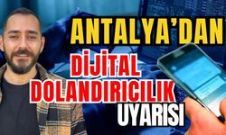 Antalya’dan dijital dolandırıcılık uyarısı