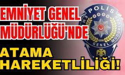Emniyet Genel Müdürlüğü'nde atama hareketliliği! EGM atama sonuçları açıklandı