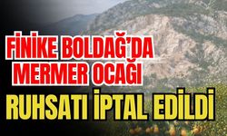 Finike Boldağ’da mermer ocağı ruhsatı iptal edildi