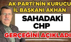 AK Parti'nin kurucu il başkanı Akhan sahadaki CHP gerçeğini açıkladı