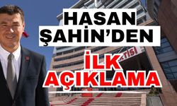 Hasan Şahin’den ilk açıklama