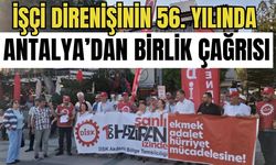 İşçi direnişinin 56. yılında Antalya’dan birlik çağrısı