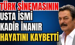 Son dakika... Türk sinemasının usta ismi Kadir İnanır hayatını kaybetti