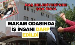 Kaş Belediyesi'nde şok iddia: Makam odasında iş insanı darp edildi