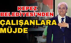 Kepez Belediyesi’nden çalışanlara müjde