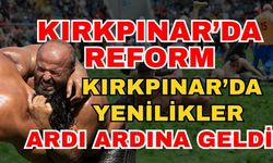 Kırkpınar’da yenilikler ardı ardına geldi! Kırkpınar’da reform