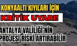 Konyaaltı kıyıları için kritik uyarı! Antalya Valiliği’nin projesi riski artırabilir