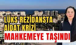 Lüks rezidansta aidat krizi mahkemeye taşındı