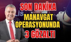 Manavgat operasyonunda 3 gözaltına