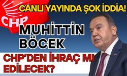 Canlı yayında CHP'yi karıştıran iddia! Muhittin Böcek dahil 7 belediye başkanının ihracı gündemde!