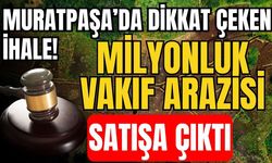 Muratpaşa’da dikkat çeken ihale! Milyonluk vakıf arazisi satışa çıktı