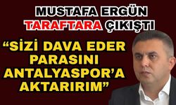 Mustafa Ergün taraftara çıkış; “Sizi dava eder parasını Antalyaspor’a aktarırım”