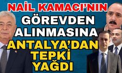 Nail Kamacı’nın görevden alınmasına Antalya’dan tepki yağdı